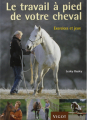 Couverture Le travail à pied de votre cheval : Exercices et jeux Editions Vigot 2006