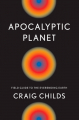 Couverture Apocalyptic Planet: Field Guide to the Ever-Ending Earth Editions Pantheon Books 2012