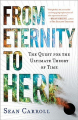 Couverture From Eternity to Here: The Quest for the Ultimate Theory of Time  Editions Dutton 2010
