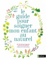 Couverture Le guide pour soigner mon enfant au naturel Editions Nathan 2017