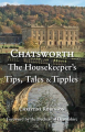Couverture Chatsworth : The Housekeeper’s Tips, Tales and Tipples Editions Bannister Publications 2017