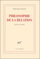 Couverture Philosophie de la relation Editions Gallimard  (Les cahiers de la nrf) 2009