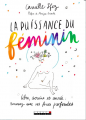 Couverture La puissance du féminin : Libre, sereine et sacrée, renouez avec vos forces profondes Editions Leduc.s 2018