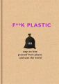 Couverture F**k Plastic: 101 Ways to Free Yourself from Plastic and Save the World  Editions Orion Books 2018