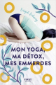 Couverture Mon yoga, ma détox, mes emmerdes Editions First 2018