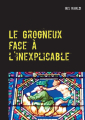 Couverture Le Grogneux face à l'inexplicable Editions Autoédité 2018