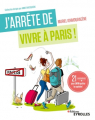 Couverture J'arrête de vivre à Paris ! Editions Eyrolles (J'arrête de...) 2019