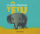 Couverture Le petit éléphant têtu Editions Flammarion (Père Castor) 2019