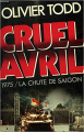 Couverture Cruel Avril : 1975 / la chute de saïgon Editions Robert Laffont 1987