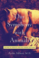 Couverture Our Symphony with Animals: On Health, Empathy, and Our Shared Destinies Editions Pegasus Books 2019