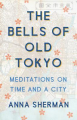 Couverture The Bells of Old Tokyo: Meditations on Time and a City Editions Picador 2019