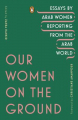 Couverture Our Women on the Ground: Essays by Arab Women Reporting from the Arab World  Editions Penguin books 2019