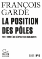 Couverture La position des pôles : Petit traité de géopolitique subjective Editions Gallimard  (Tracts) 2019