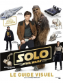 Couverture Solo: A Star Wars Story le guide visuel Editions Hachette (Heroes) 2018
