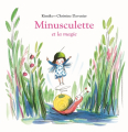 Couverture Minusculette, tome 6 : Minusculette et la magie Editions L'École des loisirs (Loulou & Cie) 2019