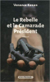 Couverture Le Rebelle et le Camarade Président Editions Jean Picollec 2012