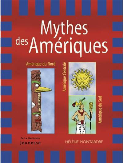 Les mythes des Amériques, Hélène Montardre – Ma petite Médiathèque