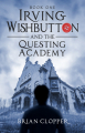 Couverture Irving Wishbutton, book 1: Irving Wishbutton and the Questing Academy Editions Autoédité 2013