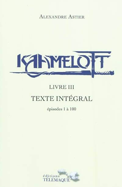 Couverture Kaamelott (Scripts), intégrale, tome 3 : Livre III, épisodes 1 à 100