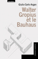 Couverture Walter Gropius et le Bauhaus Editions Parenthèses (Eupalinos) 2017
