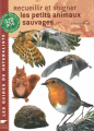Couverture Recueillir et soigner les petits animaux sauvages Editions Delachaux et Niestlé (Les guides du naturaliste) 2003