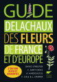 Couverture Guide Delachaux des fleurs de France et d'Europe Editions Delachaux et Niestlé 2017