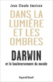 Couverture Dans la lumière et les ombres Darwin et le bouleversement du monde Editions Fayard 2011
