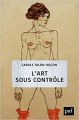 Couverture L'art sous contrôle : Nouvel agenda sociétal et censures militantes Editions Presses universitaires de France (PUF) 2019