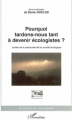Couverture Pourquoi tardons-nous tant à devenir écologistes ?  Editions L'Harmattan 2006
