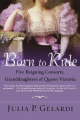 Couverture Born to Rule: Five Reigning Consorts, Granddaughters of Queen Victoria  Editions St. Martin's Press 2006
