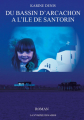 Couverture Du Bassin d'Arcachon à l’Île de Santorin Editions Autoédité 2015