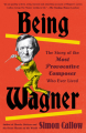Couverture Being Wagner: The Story of the Most Provocative Composer Who Ever Lived  Editions Vintage Books 2018