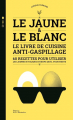 Couverture Le Jaune & le Blanc - Le livre de cuisine anti-gaspillage - 60 recettes pour utiliser les jaunes et les blancs Editions de La Martinière 2019