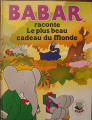 Couverture Babar raconte Le plus beau cadeau du Monde Editions Lito 1990