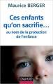 Couverture Ces enfants qu'on sacrifie... au nom de la protection de l'enfance Editions Dunod (Enfances) 2014