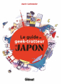 Couverture Le guide du geek-trotteur au Japon Editions Glénat 2019