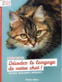 Couverture Décodez le langage de votre chat! Postures, miaulements, marquages.., Editions Rustica 2018