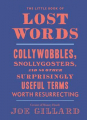 Couverture The Little Book of Lost Words: Collywobbles, Snollygosters, and 86 Other Surprisingly Useful Terms Worth Resurrecting Editions Ten Speed Press 2019