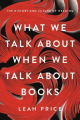 Couverture What We Talk About When We Talk About Books: The History and Future of Reading  Editions Basic Books 2019