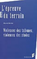 Couverture L'épreuve du terrain : Violences des tribunes, violences des stades Editions Presses Universitaires de Rennes (PUR) 2011