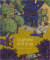 Couverture La graine et le fruit Editions La Joie de Lire 2017