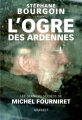 Couverture L'ogre des Ardennes - Les derniers secrets de Michel Fourniret Editions Grasset 2018