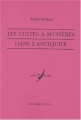 Couverture Les cultes à mystères dans l'antiquité Editions Les Belles Lettres (Vérité des mythes) 2003