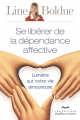 Couverture Se libérer de la dépendance affective : Lumière sur votre vie amoureuse Editions Québec-Livres 2014