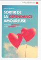 Couverture Sortir de la dépendance amoureuse : pour aimer librement et être heureux en amour Editions Eyrolles (Pratique) 2015