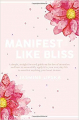Couverture Manifest Like Bliss: A simple, straight-forward guide on the law of attraction and how to successfully apply it in your everyday life to manifest anything your heart desires.  Editions Autoédité 2019