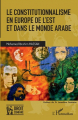 Couverture Le constitutionnalisme en Europe de l'Est et dans le monde arabe  Editions L'Harmattan 2019