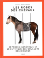 Couverture Les robes des chevaux : Approche génétique et scientifique des couleurs des chevaux Editions Vigot 2018