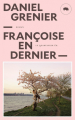 Couverture Françoise en dernier Editions Le Quartanier (Polygraphe) 2018