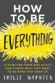 Couverture How to Be Everything: A Guide for Those Who (Still) Don't Know What They Want to Be When They Grow Up Editions HarperOne 2018